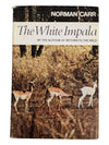 THE WHITE IMPALA ~ Norman Carr SIGNED HC/DJ 1969 1st Printing ILLUSTRATED