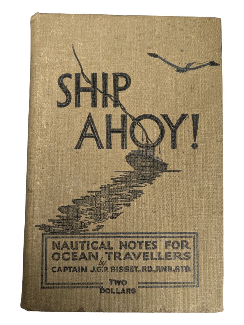 SHIP AHOY! NAUTICAL NOTES FOR OCEAN TRAVELLERS by Bisset, Commander J. G. P
