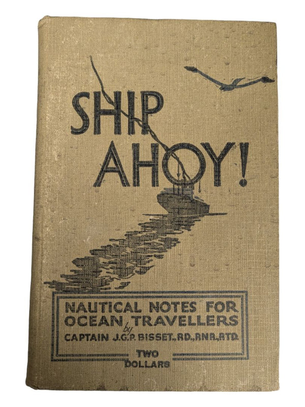 SHIP AHOY! NAUTICAL NOTES FOR OCEAN TRAVELLERS by Bisset, Commander J. G. P