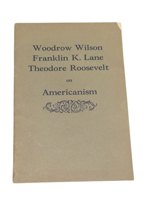 Woodrow Wilson, Franklin K. Lane & Theodore Roosevelt on Americanism